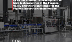 CERR has studied the development of high-tech industries in the Fergana Valley and their significance for the region’s industrial transformation