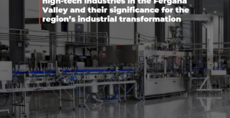 CERR has studied the development of high-tech industries in the Fergana Valley and their significance for the region’s industrial transformation