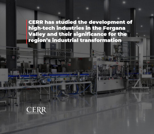 CERR has studied the development of high-tech industries in the Fergana Valley and their significance for the region’s industrial transformation