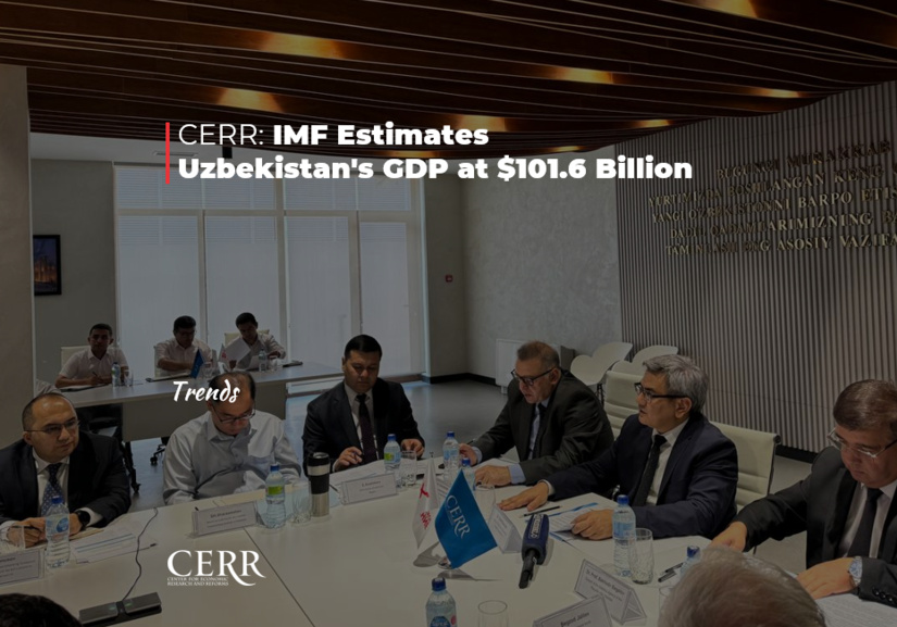 CERR: IMF Estimates Uzbekistan's GDP at $101.6 Billion CERR: IMF Estimates Uzbekistan's GDP at $101.6 Billion