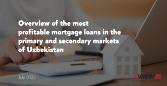 Overview of the most profitable mortgage loans in the primary and secondary markets of Uzbekistan as of July 2022