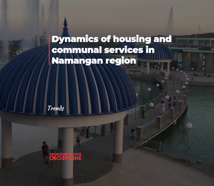 Dynamics of housing and communal services in Namangan region