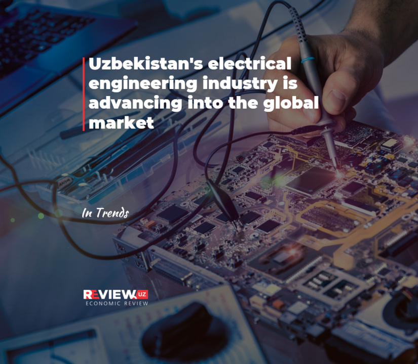 Uzbekistan's electrical engineering industry is advancing into the global market Uzbekistan's electrical engineering industry is advancing into the global market