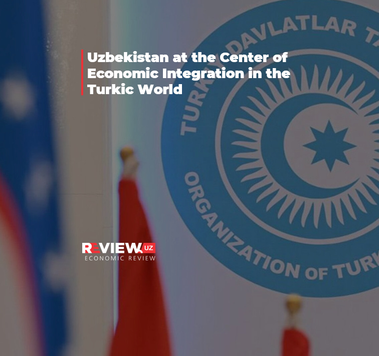 Uzbekistan at the Center of Economic Integration in the Turkic World
