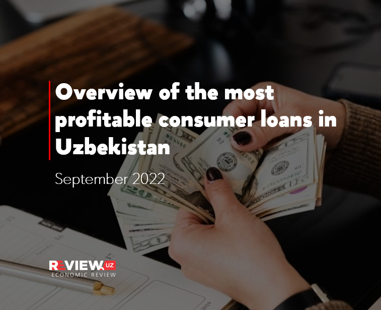 Overview of the most profitable consumer loans in Uzbekistan for September 2022 Overview of the most profitable consumer loans in Uzbekistan for September 2022