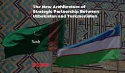 The New Architecture of Strategic Partnership Between Uzbekistan and Turkmenistan