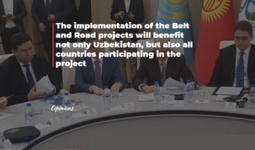 The implementation of the Belt and Road projects will benefit not only Uzbekistan, but also all countries participating in the project