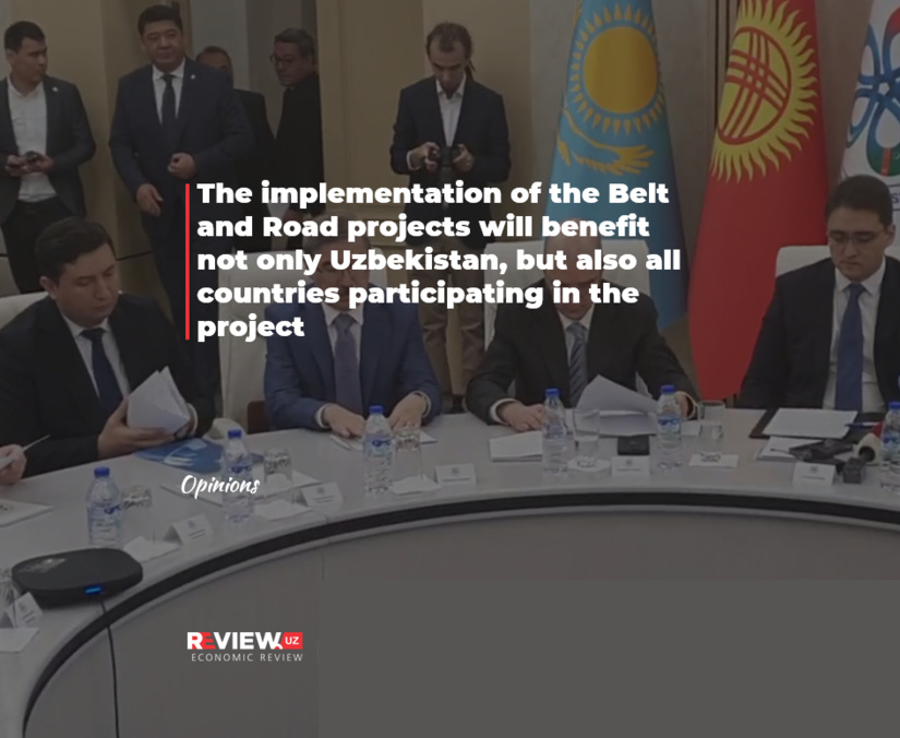 The implementation of the Belt and Road projects will benefit not only Uzbekistan, but also all countries participating in the project