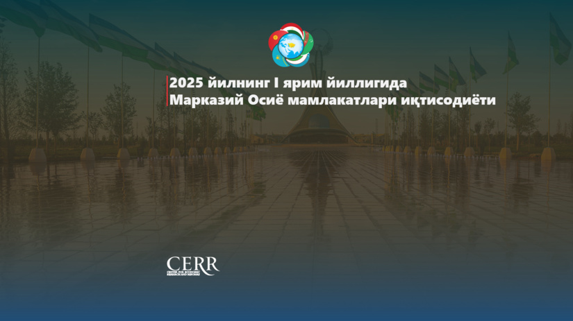 2025 yilning I yarim yilligida Markaziy Osiyo mamlakatlari iqtisodiyoti
